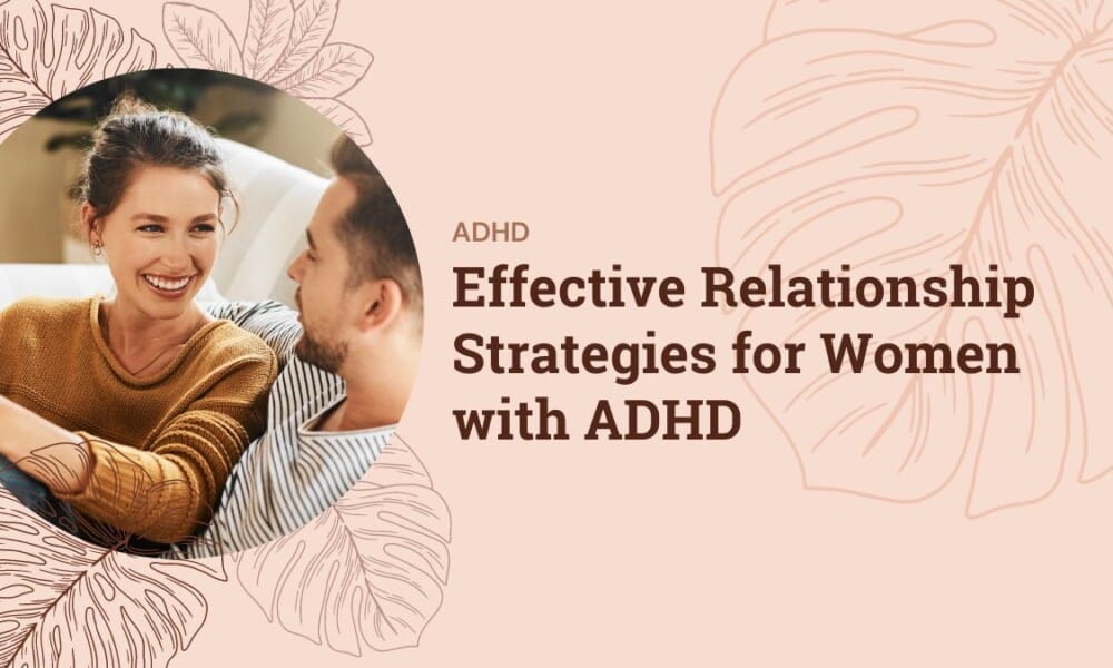 Effective Relationship Strategies for Women with ADHD