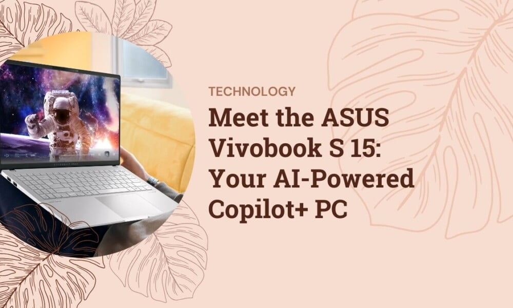Meet the ASUS Vivobook S 15: Your AI-Powered Copilot+ PC Meet the ASUS Vivobook S 15: Your AI-Powered Copilot+ PC