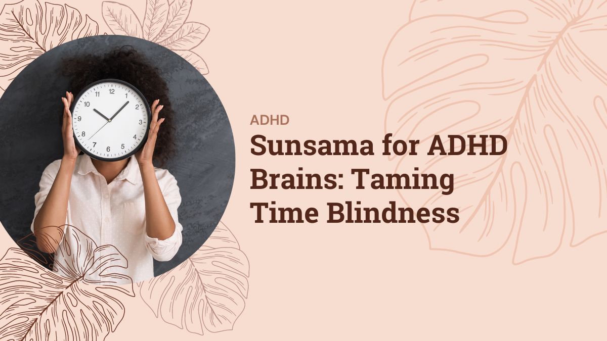 Sunsama for ADHD Brains: Taming Time Blindness