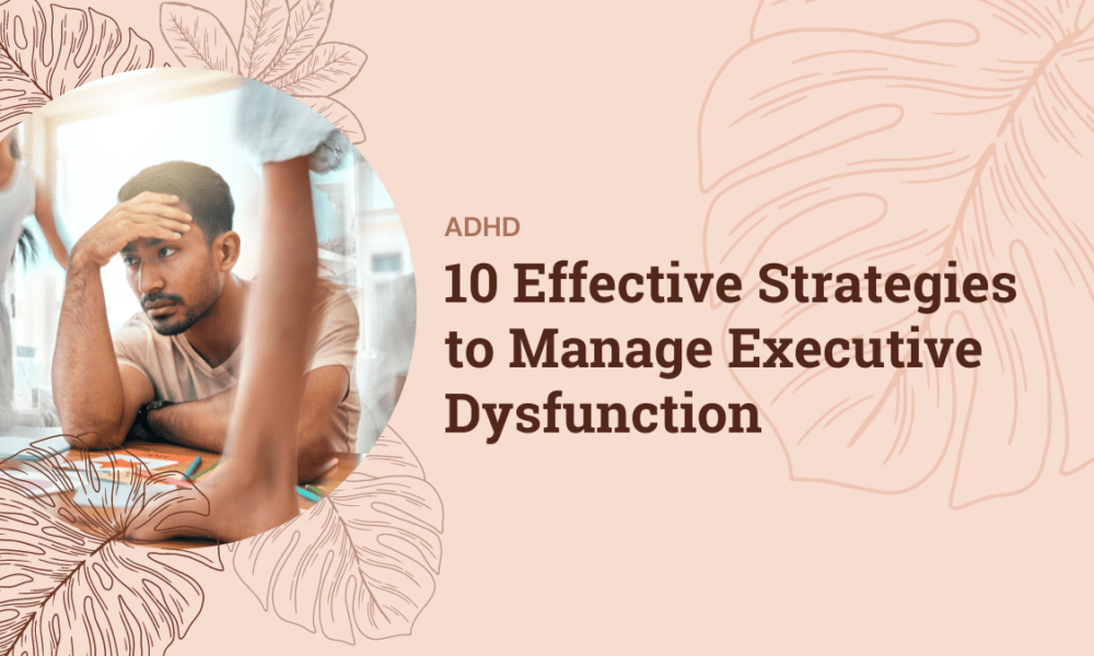 10 Effective Strategies to Manage Executive Dysfunction