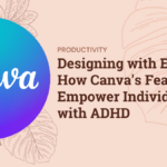Reclaim AI vs. Sunsama: What’s the Difference? Designing with Ease: How Canva's Features Empower Individuals with ADHD
