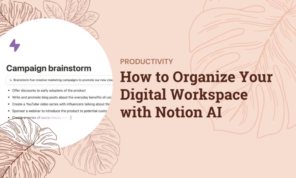 How to Organize Your Digital Workspace with Notion AI