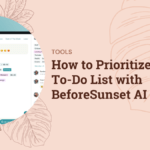 Sunsama for Freelancers: How to Manage Multiple Projects Effortlessly How to Prioritize Your To-Do List with BeforeSunset AI