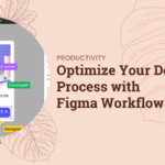 Optimize Your Design Process with Figma Workflow