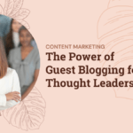 Level Up Your Figma Workflow: Time-Saving Tips, Tricks, and Plugins The Power of Guest Blogging for Thought Leadership