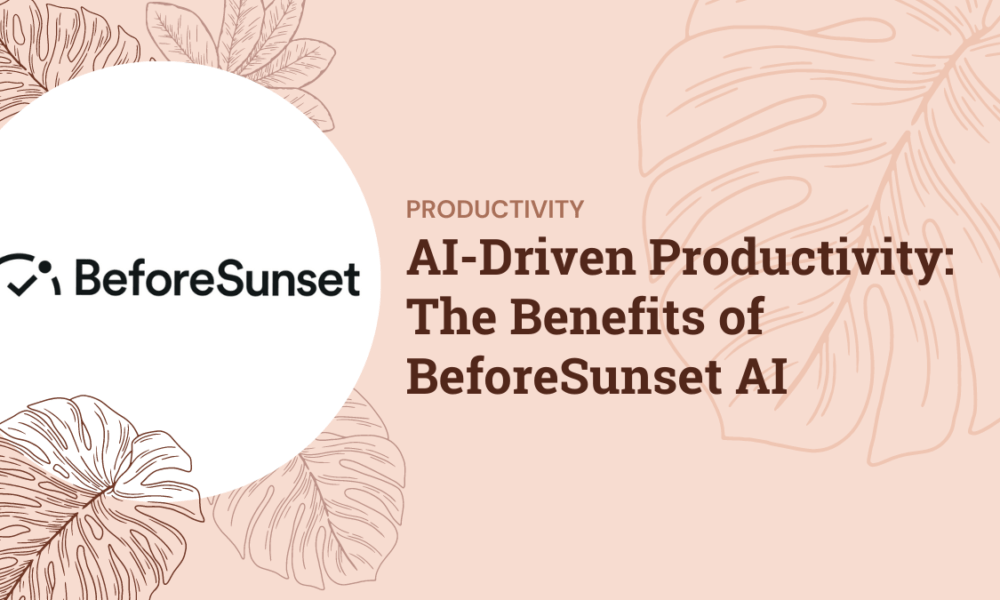 AI-Driven Productivity: The Benefits of BeforeSunset AI