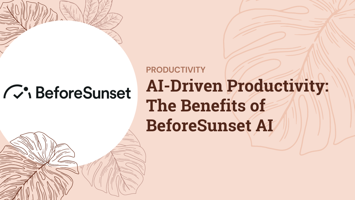 AI-Driven Productivity: The Benefits of BeforeSunset AI