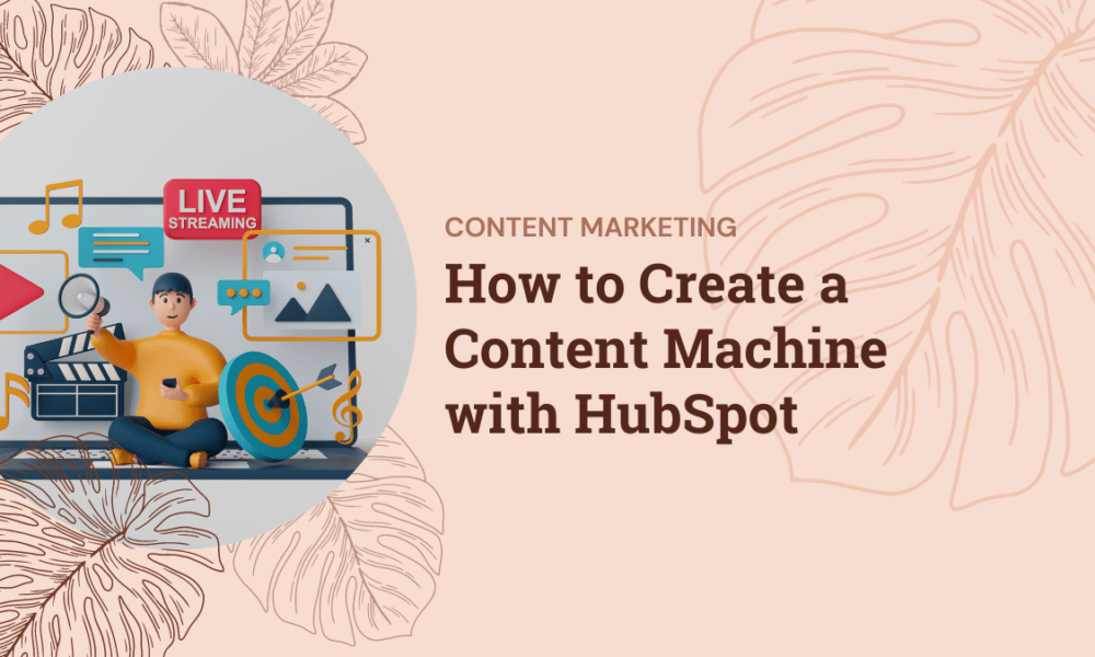 How to Create a Content Machine with HubSpot