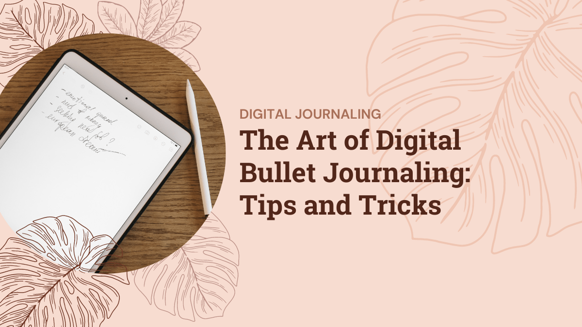 The Art of Digital Bullet Journaling: Tips and Tricks