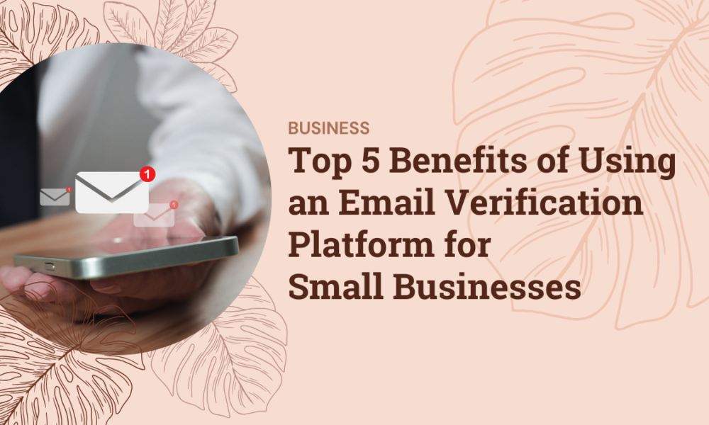 Top 5 Benefits of Using an Email Verification Platform for Small Businesses Top 5 Benefits of Using an Email Verification Platform for Small Businesses