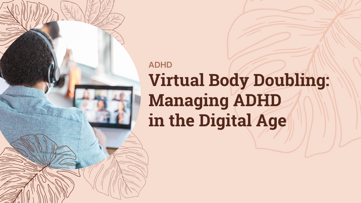 Virtual Body Doubling: Managing ADHD in the Digital Age