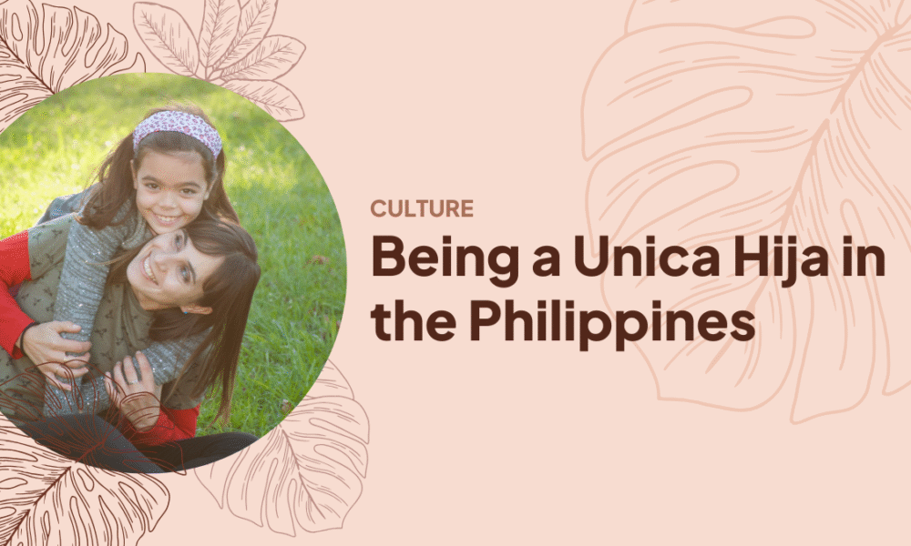 What Being a Unica Hija Taught Me About Love and Limits Being a Unica Hija in the Philippines