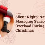 Silent Night? Not Quite: Managing Sensory Overload During Christmas