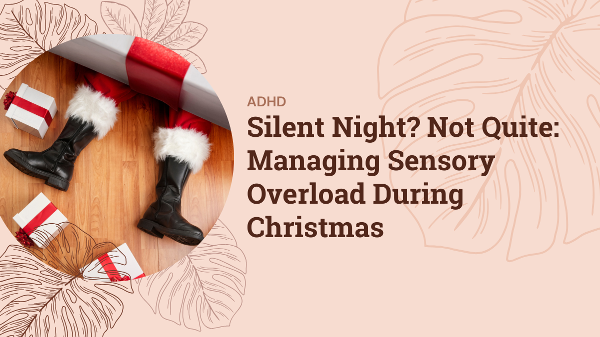 Silent Night? Not Quite: Managing Sensory Overload During Christmas