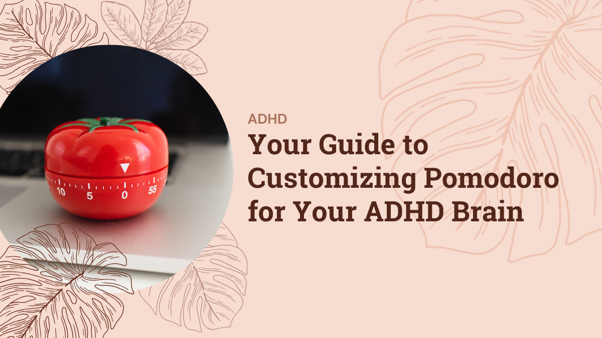Your Guide to Customizing Pomodoro for Your ADHD Brain