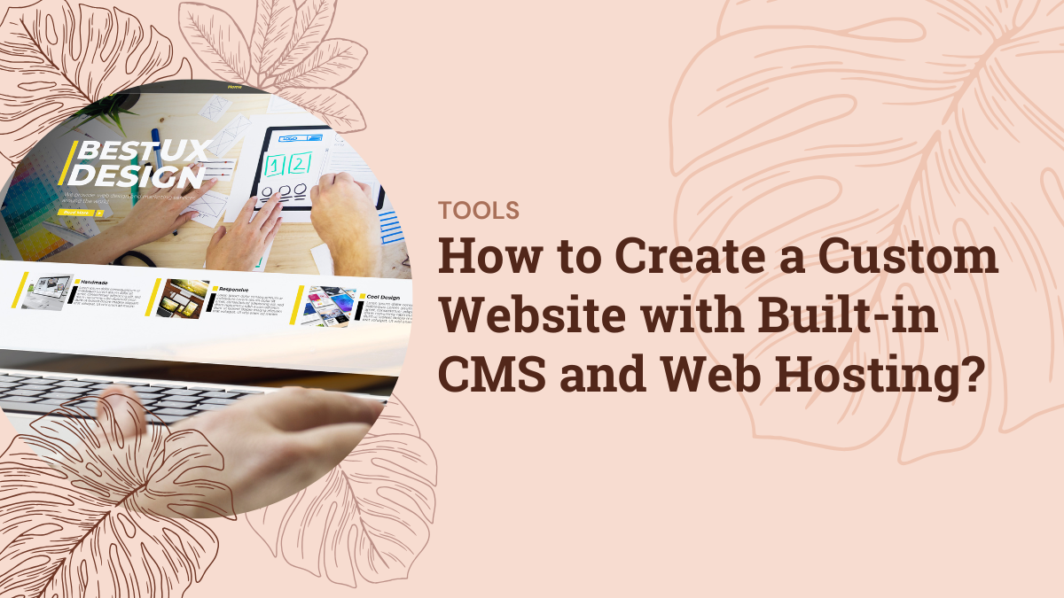 How to Create a Custom Website with Built-in CMS and Web Hosting