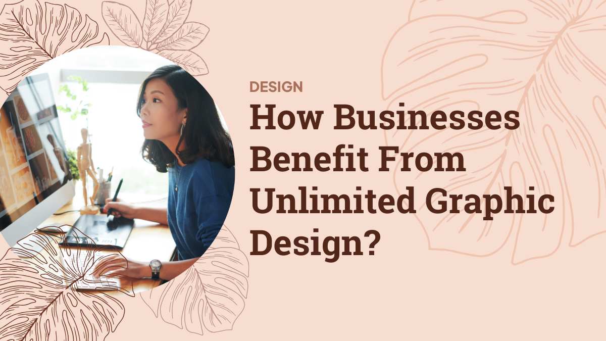 How Businesses Benefit From Unlimited Graphic Design?