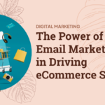The Power of Email Marketing in Driving E-Commerce Sales