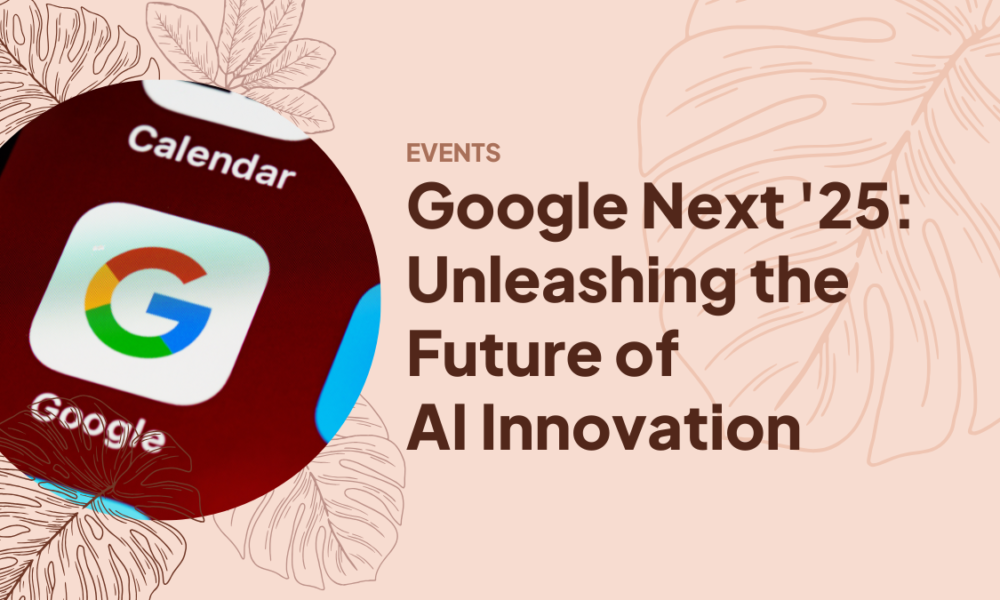 Google Next '25: Unleashing the Future of AI Innovation
