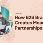 How B2B Branding Creates Meaningful Partnerships