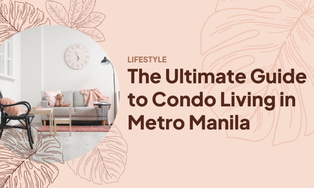 The Ultimate Guide to Condo Living in Metro Manila