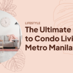 The Ultimate Guide to Condo Living in Metro Manila
