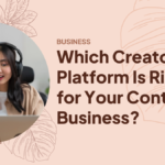 Which Creator Platform Is Right for Your Content Business