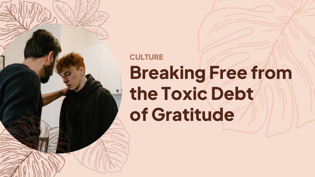 Breaking Free from the Toxic Debt of Gratitude