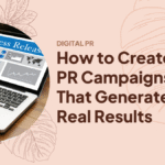 How to Create PR Campaigns That Generate Real Results