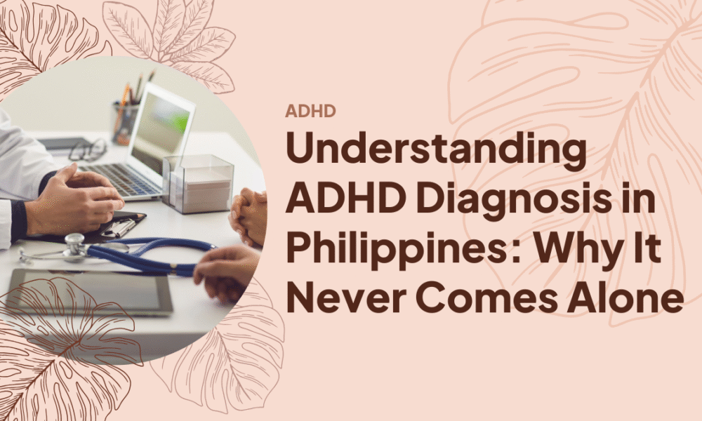 ADHD Diagnosis Philippines: Why It Never Comes Alone