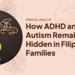 How ADHD and Autism Remain Hidden in Filipino Families