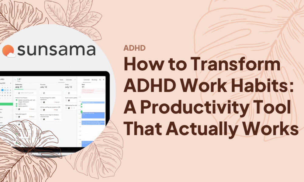 How to Transform ADHD Work Habits: A Productivity Tool That Actually Works