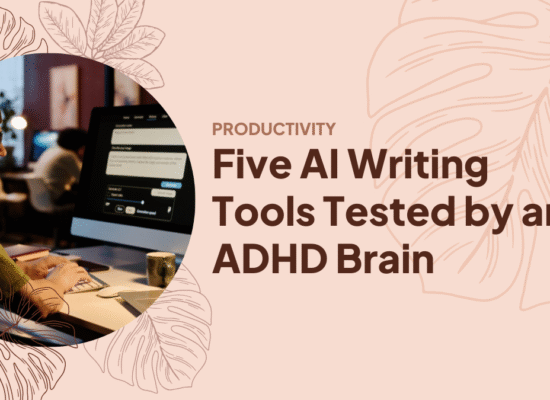 Five AI Writing Tools Tested by an ADHD Brain