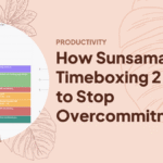 How Sunsama Uses Timeboxing 2.0 to Stop Overcommitment