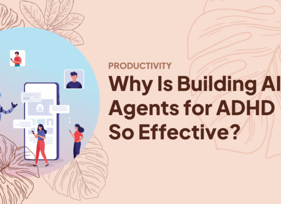 Why Is Building AI Agents for ADHD So Effective?