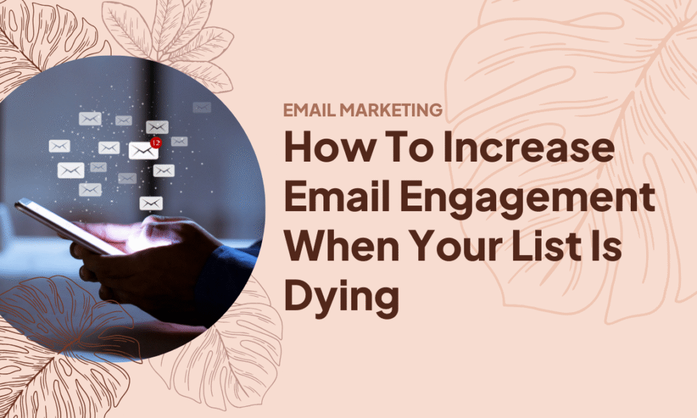 How To Increase Email Engagement When Your List Is Dying