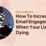 How To Increase Email Engagement When Your List Is Dying