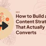 How to Build an SEO Content Strategy That Actually Converts (Without the Guesswork)