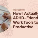 How I Actually Use ADHD-Friendly Work Tools to Stay Productive