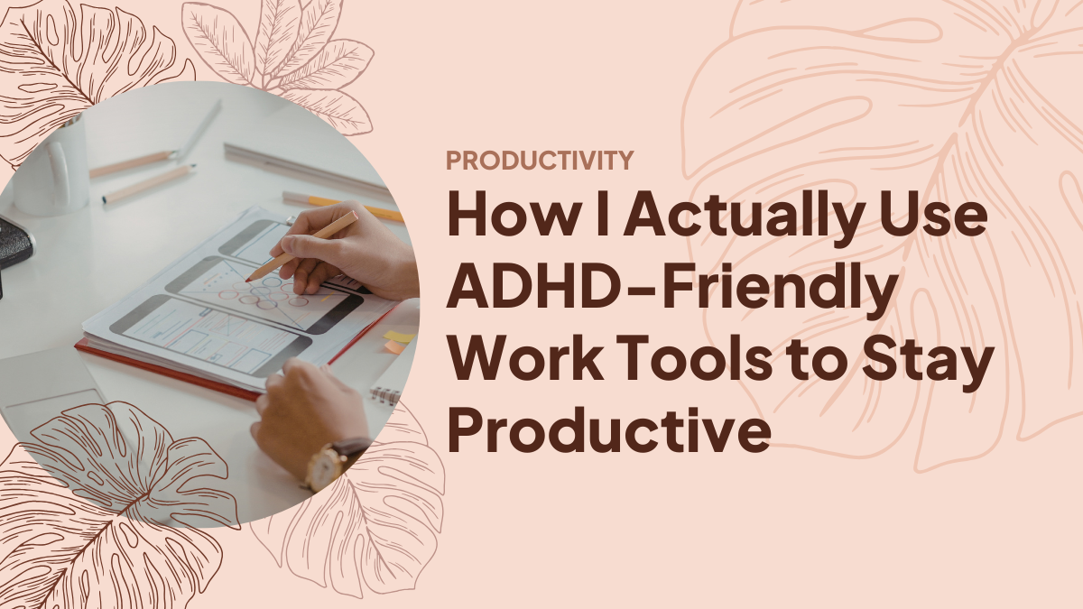 ADHD Friendly Work Tools to Enhance Productivity | mariaisquixotic