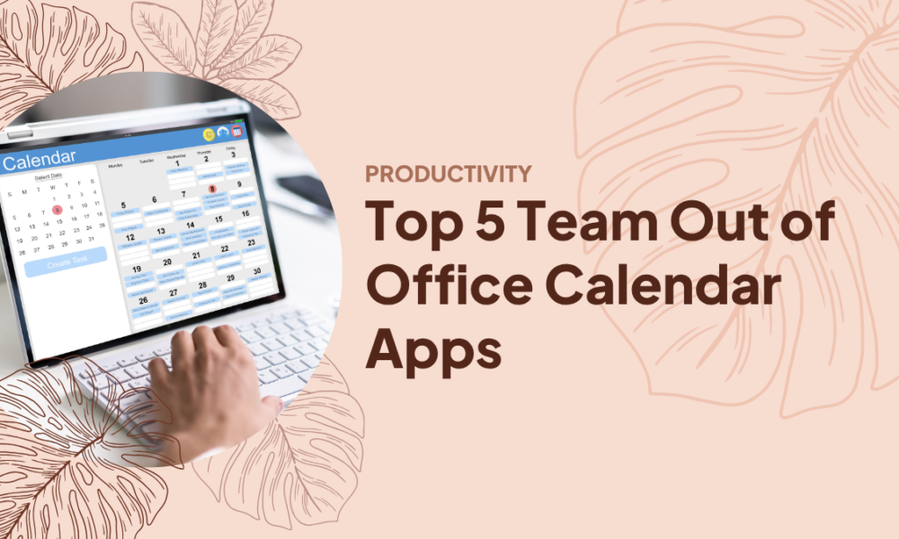 Top 5 Team Out of Office Calendar Apps Top 5 Team Out of Office Calendar Apps