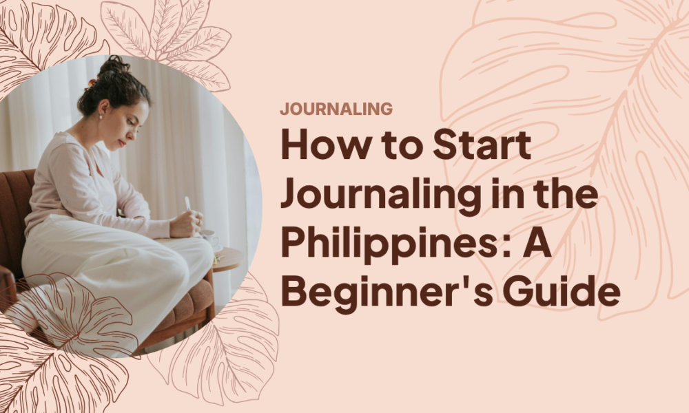 Journaling for Filipino Beginners: Prompts, Productivity Tips, and Simple Crafts How to Start Journaling in the Philippines: A Beginner's Guide