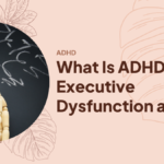What Is ADHD Executive Dysfunction at Work