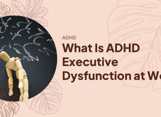 What Is ADHD Executive Dysfunction at Work