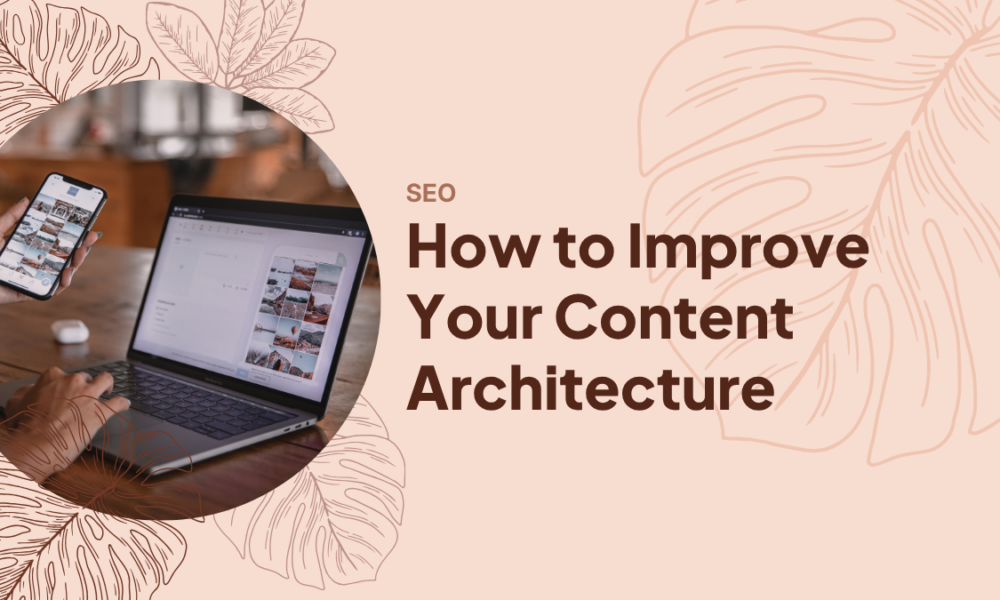 How to Improve Your Content Architecture